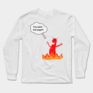 You want hot Yoga?! Long Sleeve T-Shirt